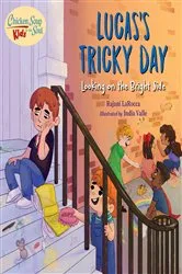 Book cover of Chicken Soup For the Soul KIDS: Lucas's Tricky Day by Rajani LaRocca