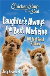 Book cover of Chicken Soup for the Soul: Laughter's Always the Best Medicine by Amy Newmark