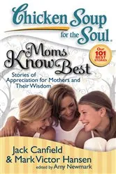 Book cover of Chicken Soup for the Soul: Moms Know Best by Jack Canfield