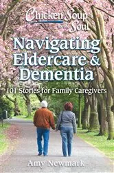 Book cover of Chicken Soup for the Soul: Navigating Eldercare & Dementia by Amy Newmark