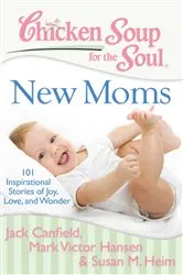 Book cover of Chicken Soup for the Soul: New Moms by Jack Canfield
