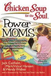 Book cover of Chicken Soup for the Soul: Power Moms by Jack Canfield