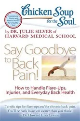 Book cover of Chicken Soup for the Soul: Say Goodbye to Back Pain! by Dr. Julie Silver