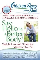 Book cover of Chicken Soup for the Soul: Say Hello to a Better Body! by Dr. Suzanne Koven