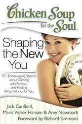 Book cover of Chicken Soup for the Soul: Shaping the New You by Jack Canfield