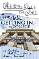 Book cover of Chicken Soup for the Soul: Teens Talk Getting In... to College by Jack Canfield