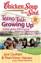 Book cover of Chicken Soup for the Soul: Teens Talk Growing Up by Jack Canfield