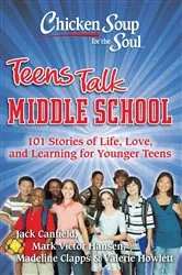 Book cover of Chicken Soup for the Soul: Teens Talk Middle School by Jack Canfield