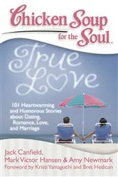 Book cover of Chicken Soup for the Soul: True Love by Jack Canfield