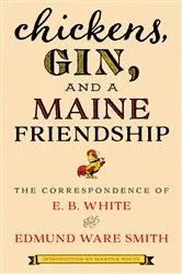 Book cover of Chickens, Gin, and a Maine Friendship by E.B. White