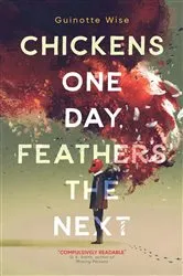Book cover of Chickens One Day, Feathers the Next by Guinotte Wise