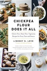 Book cover of Chickpea Flour Does It All: Gluten-Free, Dairy-Free, Vegetarian Recipes for Every Taste and Season by Lindsey S. Love
