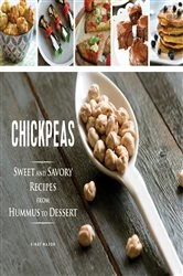 Book cover of Chickpeas: Sweet and Savory Recipes from Hummus to Dessert by Einat Mazor