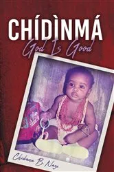 Book cover of Chidinma - God Is Good by Chidinma B. Naze