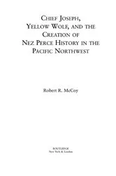 Book cover of Chief Joseph, Yellow Wolf and the Creation of Nez Perce History in the Pacific Northwest by Robert Ross McCoy