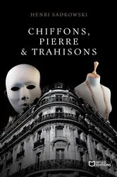 Book cover of Chiffons, Pierre & Trahisons by Henri Sadkowski