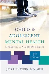 Book cover of Child & Adolescent Mental Health: A Practical, All-in-One Guide (Third Edition) (3rd ed.) by Jess P. Shatkin