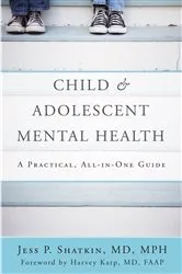 Book cover of Child & Adolescent Mental Health: A Practical, All-in-One Guide by Jess P. Shatkin