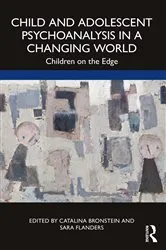 Book cover of Child and Adolescent Psychoanalysis in a Changing World by Catalina Bronstein