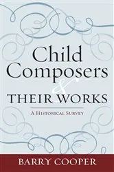 Book cover of Child Composers and Their Works by Barry Cooper