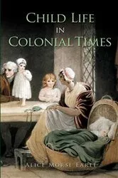 Book cover of Child Life in Colonial Times by Alice Morse Earle