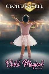 Book cover of Child Magical - a memoir by Cecile Ravell
