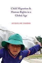 Book cover of Child Migration and Human Rights in a Global Age by Jacqueline Bhabha