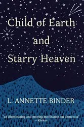 Book cover of Child of Earth and Starry Heaven by L. Annette Binder
