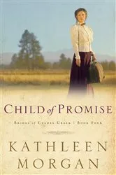 Book cover of Child of Promise (Brides of Culdee Creek Book #4) by Kathleen Morgan