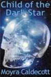 Book cover of Child of the Dark Star by Moyra Caldecott
