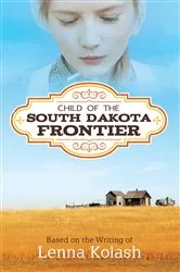 Book cover of Child of the South Dakota Frontier by Unknown