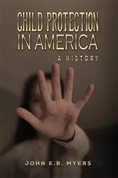Book cover of Child Protection in America by John E.B. Myers