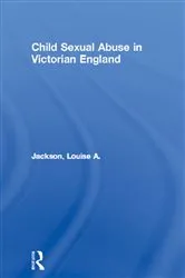 Book cover of Child Sexual Abuse in Victorian England by Louise A. Jackson