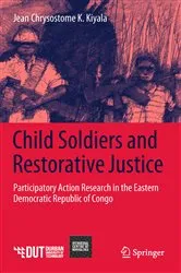 Book cover of Child Soldiers and Restorative Justice by Jean Chrysostome K. Kiyala