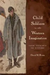 Book cover of Child Soldiers in the Western Imagination by David M Rosen