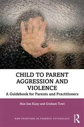 Book cover of Child to Parent Aggression and Violence by Hue San Kuay