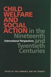 Book cover of Child Welfare and Social Action from the Nineteenth Century to the Present by Jon Lawrence
