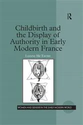 Book cover of Childbirth and the Display of Authority in Early Modern France by Lianne McTavish