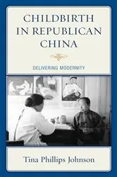 Book cover of Childbirth in Republican China by Tina Johnson