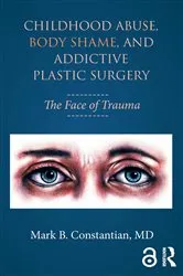 Book cover of Childhood Abuse, Body Shame, and Addictive Plastic Surgery by Mark B. Constantian