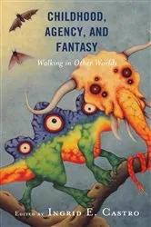 Book cover of Childhood, Agency, and Fantasy by Ingrid E. Castro