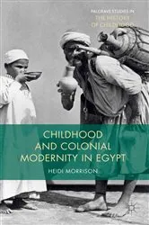 Book cover of Childhood and Colonial Modernity in Egypt by Heidi Morrison