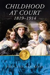 Book cover of Childhood at Court 1819-1914 by John Van der Kiste