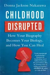 Book cover of Childhood Disrupted by Donna Jackson Nakazawa