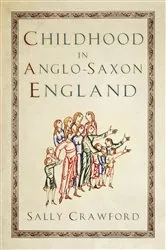 Book cover of Childhood in Anglo-Saxon England by Sally Crawford