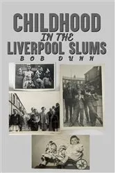 Book cover of Childhood in the Liverpool Slums by Bob Dunn