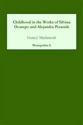 Book cover of Childhood in the Works of Silvina Ocampo and Alejandra Pizarnik by Fiona J Mackintosh