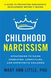 Book cover of Childhood Narcissism by Little, PhD, Mary Ann