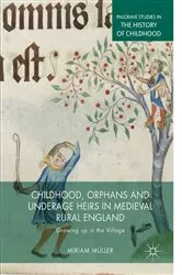 Book cover of Childhood, Orphans and Underage Heirs in Medieval Rural England by Miriam Müller
