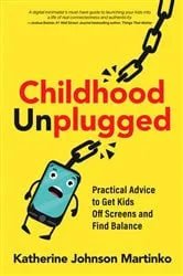 Book cover of Childhood Unplugged by Katherine Johnson Martinko